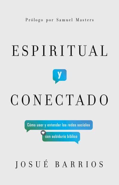 Espiritual y conectado - Cómo usar y entender las redes sociales con sabiduría bíblica