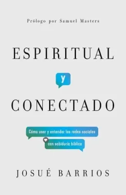 Espiritual y conectado - Cómo usar y entender las redes sociales con sabiduría bíblica
