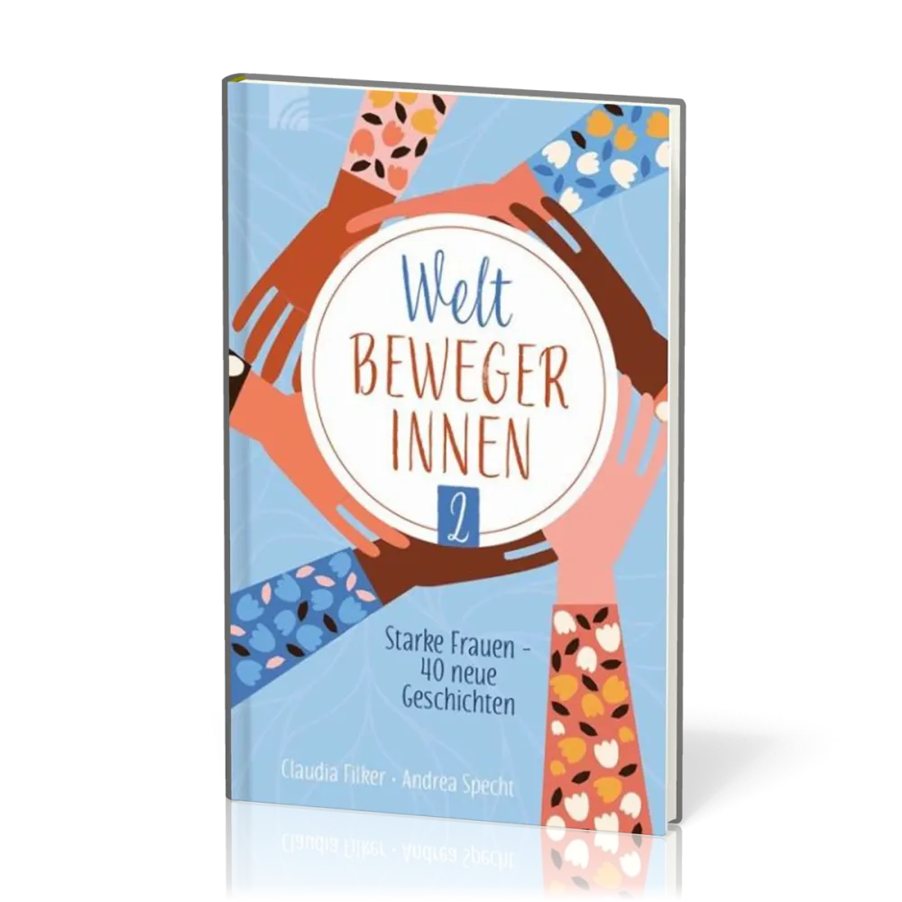 Weltbewegerinnen 2 - Starke Frauen - 40 neue Geschichten