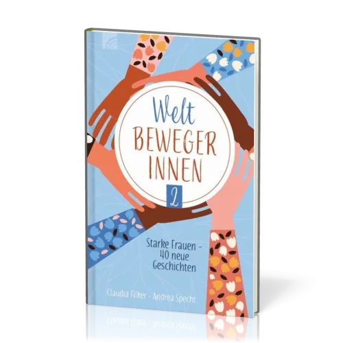 Weltbewegerinnen 2 - Starke Frauen - 40 neue Geschichten