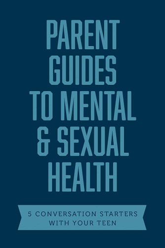 Parent Guides to Mental Sexual Health 5 Conversation Starters The Sex Talk