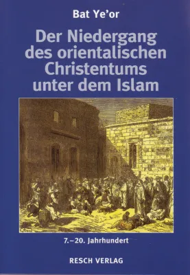 Der Niedergang des orientalischen Christentums unter dem Islam - 7. bis 20. Jahrhundert -...