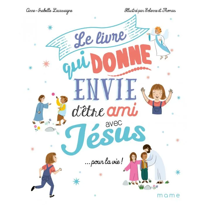 Livre qui donne envie d'être ami avec Jésus... pour la vie (Le)