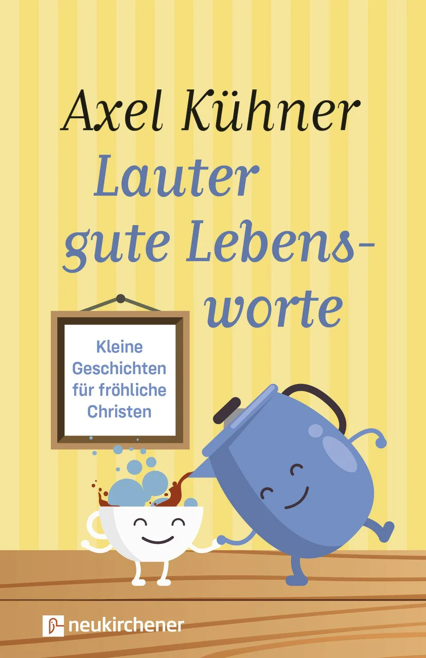 Lauter gute Lebensworte - Kleine Geschichten für fröhliche Christen