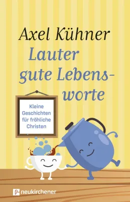 Lauter gute Lebensworte - Kleine Geschichten für fröhliche Christen