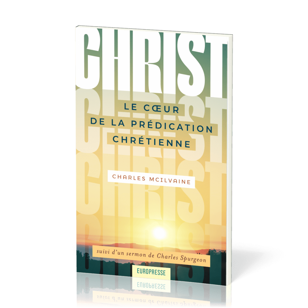 Christ Le coeur de la Prédication Chrétienne - suivi d'un sermon de Charles Spurgeon