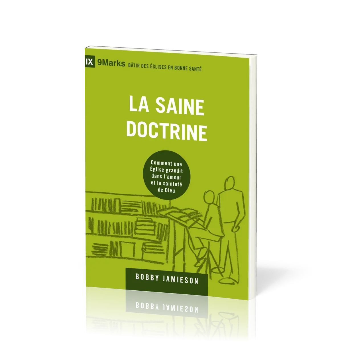 Saine doctrine (La) - Comment une église grandit dans l'amour et la sainteté de Dieu [coll....
