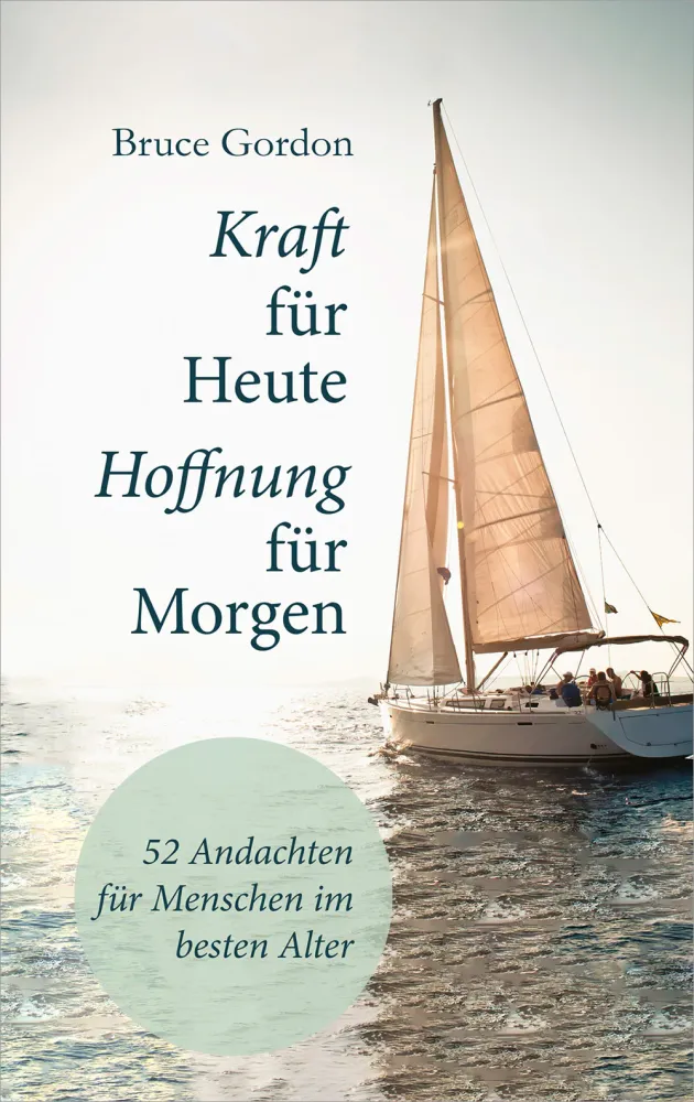 Kraft für heute - Hoffnung für morgen - Andachten für Menschen im besten Alter