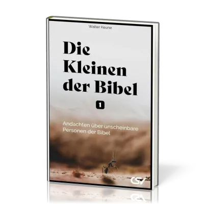 Die Kleinen der Bibel - Andachten über unscheinbare Personen der Bibel