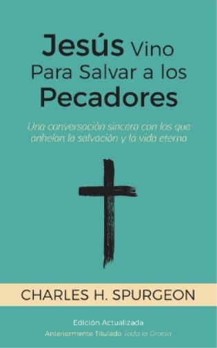 Jesús Vino Para Salvar a los Pecadores - Una conversación sincera con los que anhelan la...