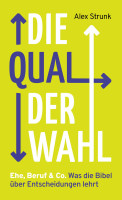 Die Qual der Wahl - Ehe, Beruf & Co. Was die Bibel über Entscheidungen lehrt