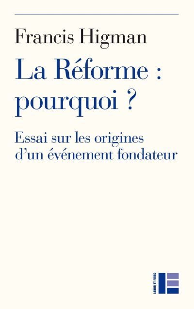 REFORME POURQUOI (LA) - ESSAI SUR LES ORIGINES D'UN EVENEMENT FONDATEUR
