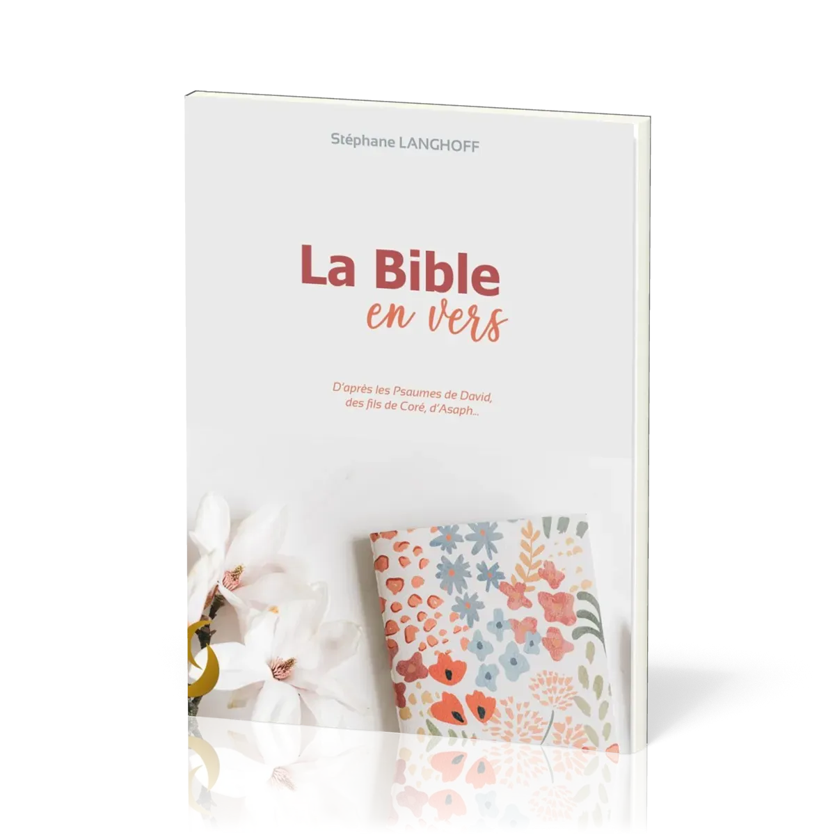 Bible en vers d'après les Psaumes de David, des fils de Coré, d'Asaph… (La) - Psaumes 1 à 72
