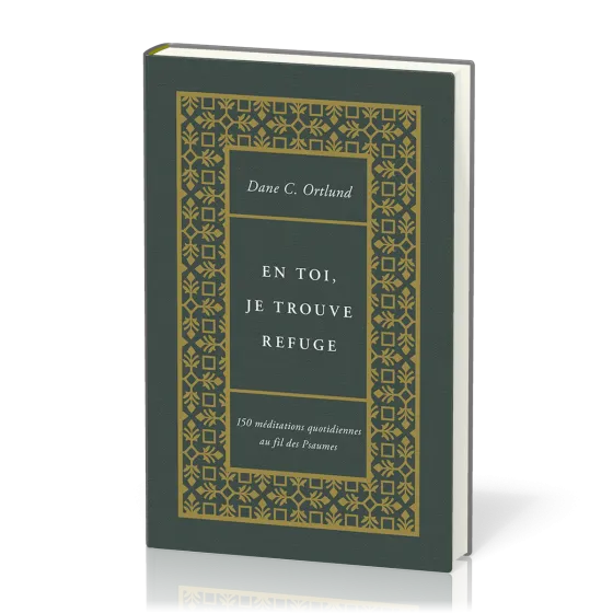 En toi, je trouve refuge - 150 méditations quotidiennes au fil des Psaumes