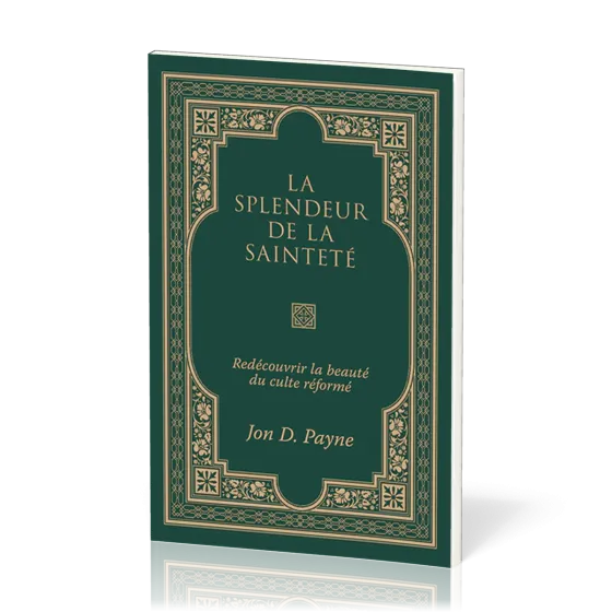 Splendeur de la sainteté (La) - Redécouvrir la beauté du culte réformé