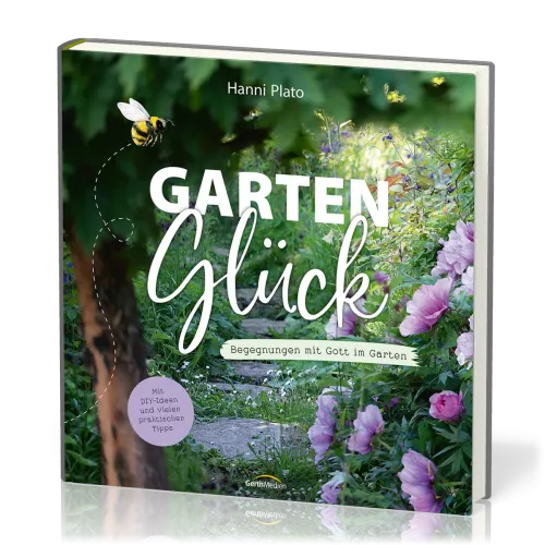 GartenGlück - Begegnungen mit Gott im Garten.