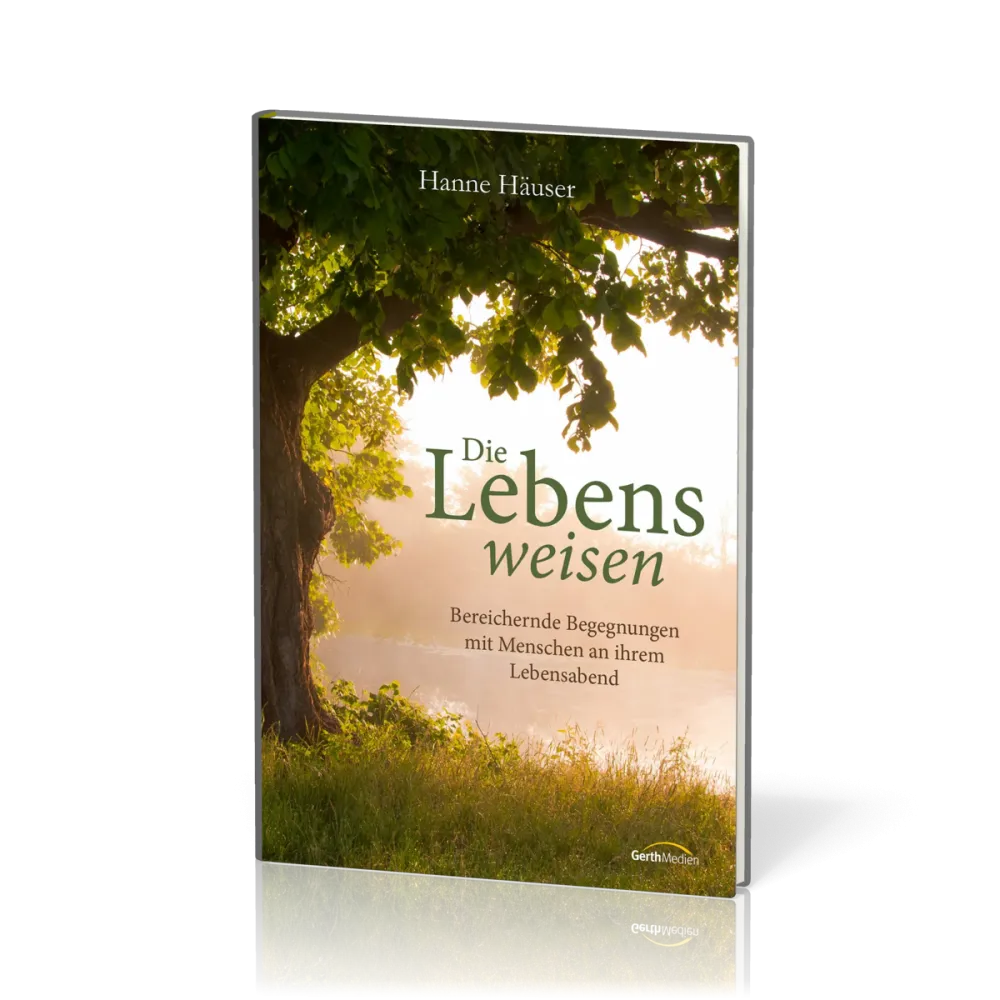 Die Lebensweisen - Bereichernde Begegnungen mit Menschen an ihrem Lebensabend