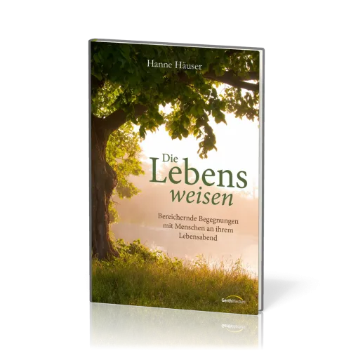 Die Lebensweisen - Bereichernde Begegnungen mit Menschen an ihrem Lebensabend