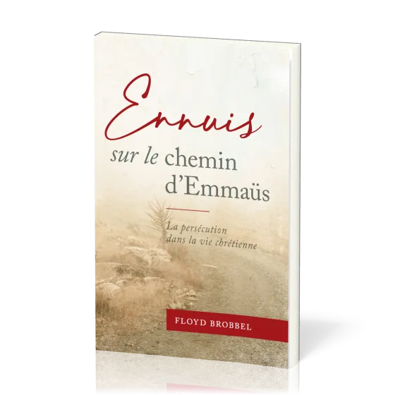 Ennuis sur le chemin d'Emmaüs - La persécution dans la vie chrétienne
