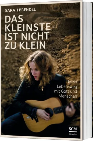 Das Kleinste ist nicht zu klein - Mein Lebensweg mit Gott und Menschen