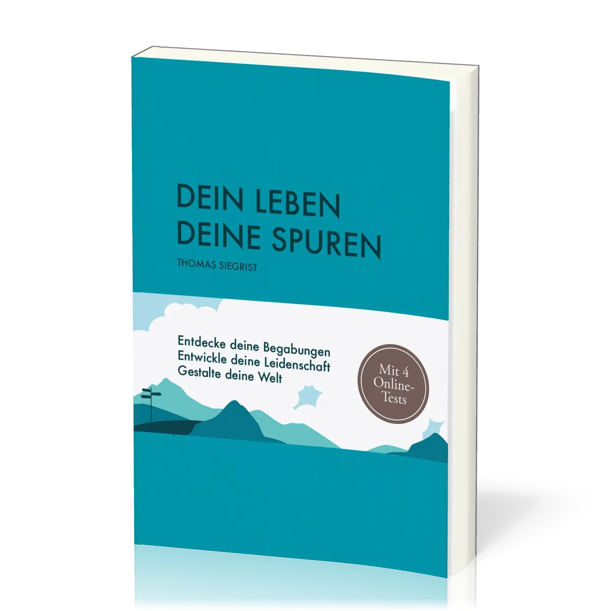 Dein Leben - Deine Spuren - Entdecke deine Begabungen - Entwickle deine Leidenschaft - Gestalte...