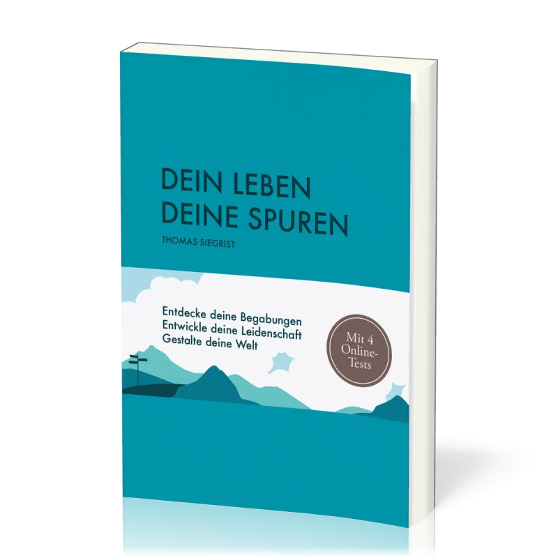 Dein Leben - Deine Spuren - Entdecke deine Begabungen - Entwickle deine Leidenschaft - Gestalte...
