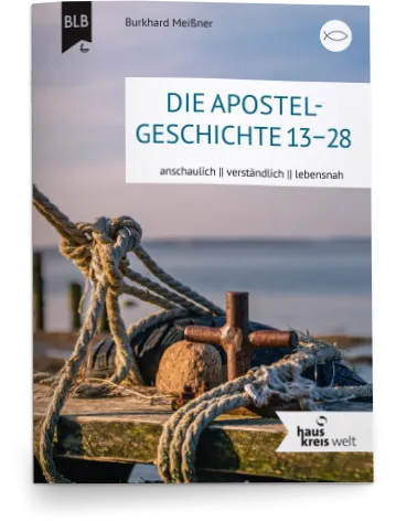 Die Apostelgeschichte 13-28 - Anschaulich, verständlich, lebensnah