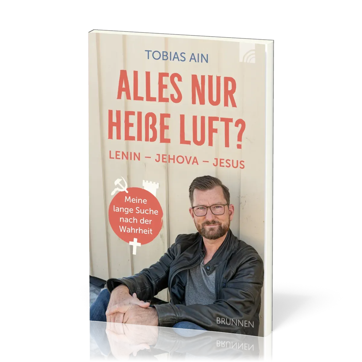 Alles nur heiße Luft? - Lenin - Jehova - Jesus: meine lange Suche nach der Wahrheit