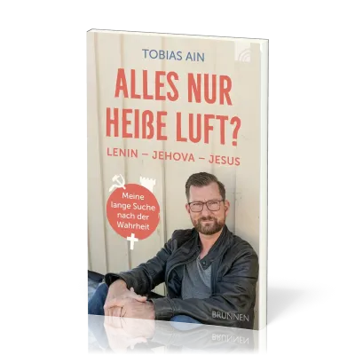 Alles nur heiße Luft? - Lenin - Jehova - Jesus: meine lange Suche nach der Wahrheit