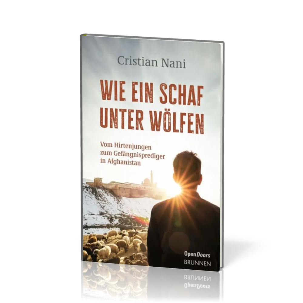 Wie ein Schaf unter Wölfen - Vom Hirtenjungen zum Gefängnisprediger in Afghanistan