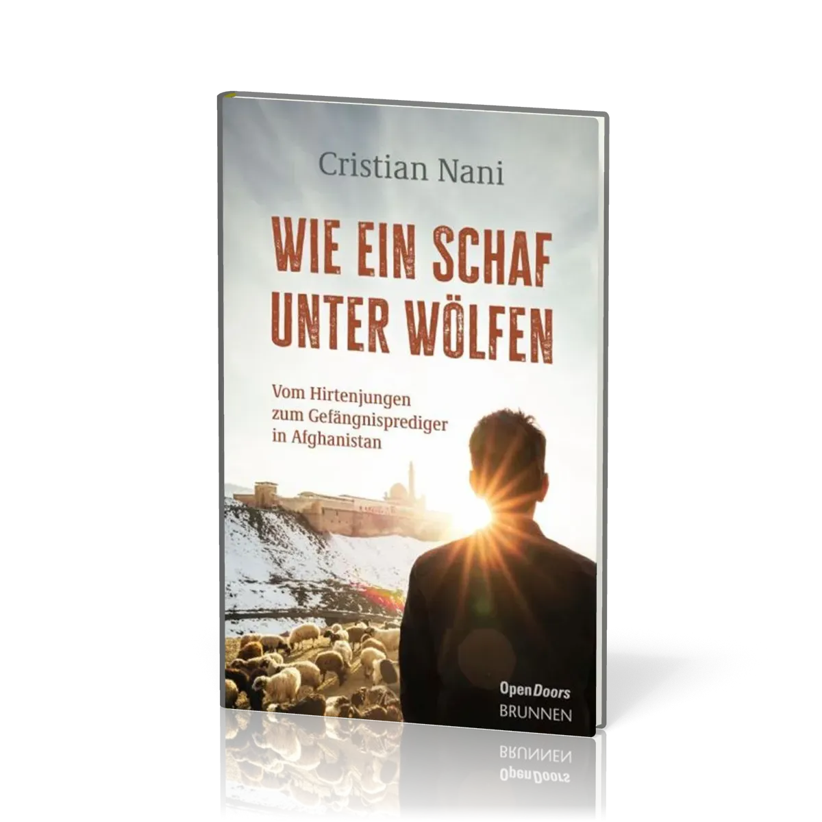 Wie ein Schaf unter Wölfen - Vom Hirtenjungen zum Gefängnisprediger in Afghanistan