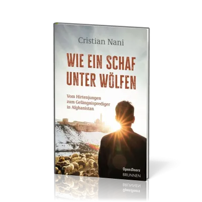 Wie ein Schaf unter Wölfen - Vom Hirtenjungen zum Gefängnisprediger in Afghanistan