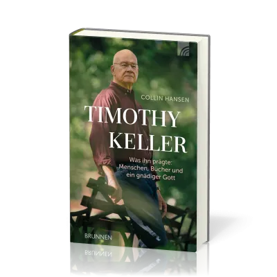 Timothy Keller - Was ihn prägte: Menschen, Bücher und ein gnädiger Gott