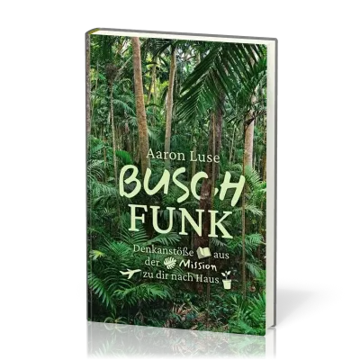 Buschfunk - Denkanstösse aus der Mission zu dir nach Hause