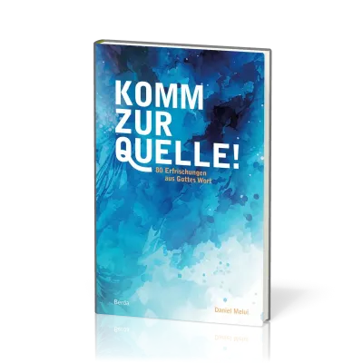 Komm zur Quelle - 80 Erfrischungen aus Gottes Wort