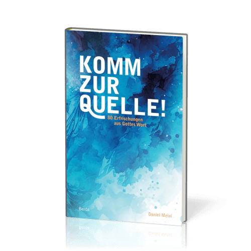 Komm zur Quelle - 80 Erfrischungen aus Gottes Wort