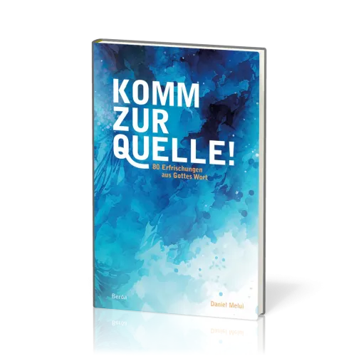 Komm zur Quelle - 80 Erfrischungen aus Gottes Wort