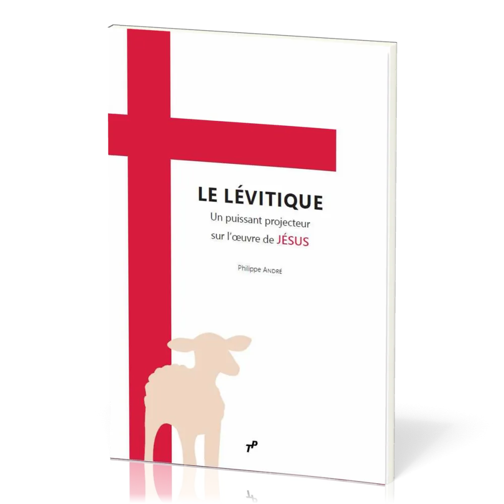 Lévitique (Le) - un puissant projecteur sur l’œuvre de Jésus
