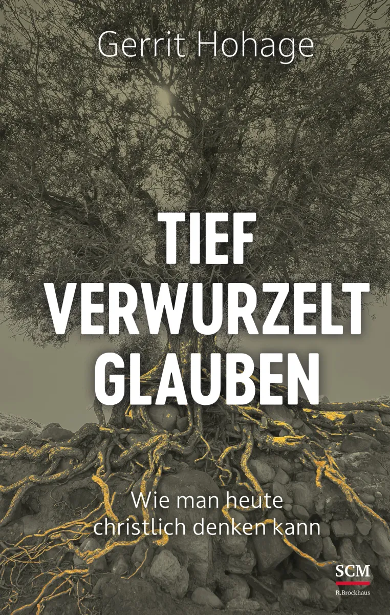 Tief verwurzelt glauben - Wie man heute christlich denken kann