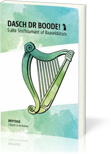 Dasch dr Boode! - S alte Teschdamänt uf Baaseldütsch / Bryysige S Buech vo de Bsalme