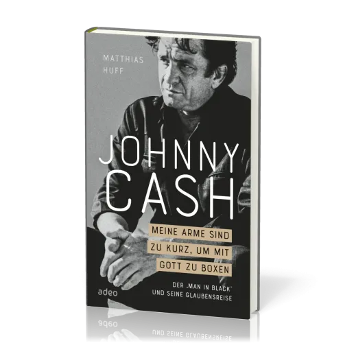 Johnny Cash - Meine Arme sind zu kurz, um mit Gott zu boxen - Der "Man in Black" und seine...