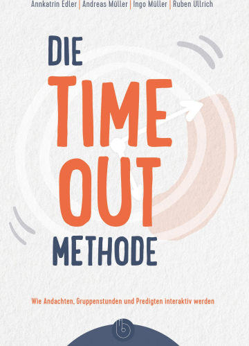 Die Time-out-Methode - Wie Andachten, Gruppenstunden und Predigten interaktiv werden