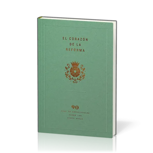 El Corazón de la Reforma - 90 Días de Devocionales Sobre Las Cinco Solas