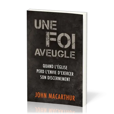 Une foi aveugle - Quand l’Église perd l’envie d’exercer son discernement