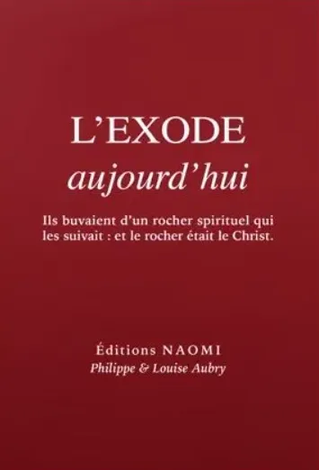 Exode aujourd'hui (L') - Ils buvaient d'un rocher spirituel qui les suivait et le rocher était le...