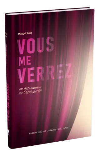 Vous me verrez - 49 méditations sur Christ glorifié