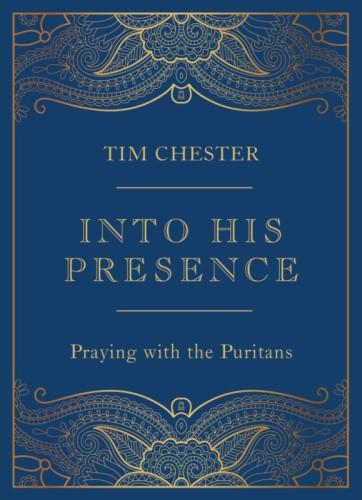 Into His Presence - Praying with the Puritans