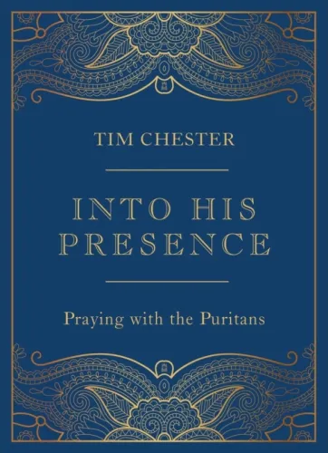 Into His Presence - Praying with the Puritans