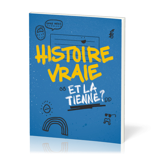 Histoire vraie - Et la tienne ?