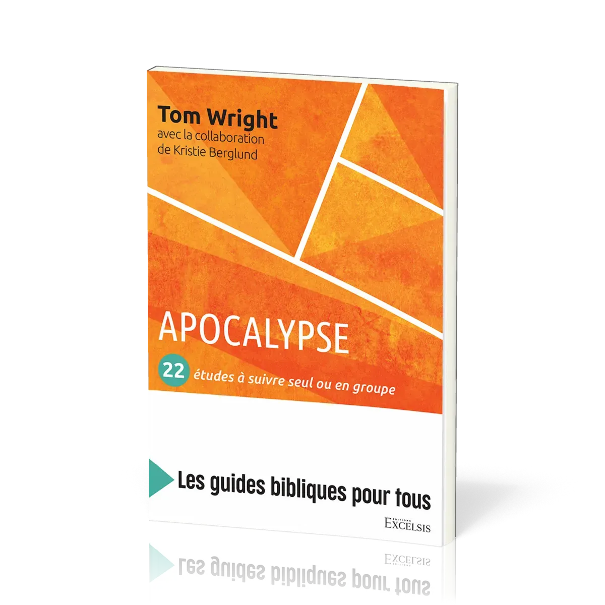 Apocalypse : 22 études à suivre seul ou en groupe - [coll. Les guides bibliques pour tous]